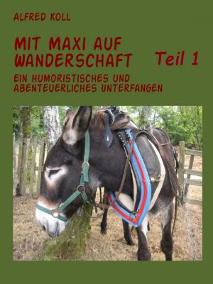 Cover of the book Mit Maxi auf Wanderschaft Teil 1 by Alfred Koll, Autoren der Gruppe VAseB