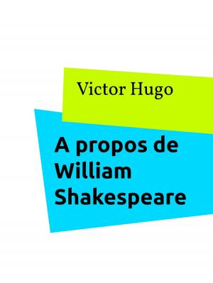 Cover of the book A propos de William Shakespeare by Miriam Schmalfelder