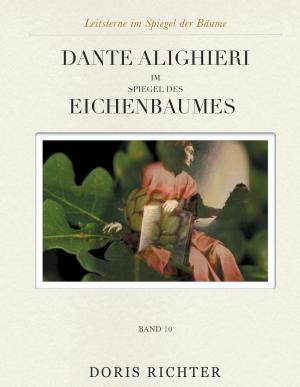 Cover of the book Dante Alighieri im Spiegel des Eichenbaumes by Leni Weber
