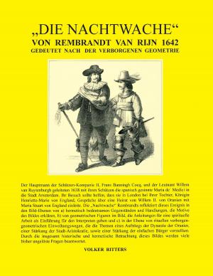 Cover of the book Die Nachtwache von Rembrandt van Rijn 1642 - Gedeutet nach der verborgenen Geometrie by Romy Fischer