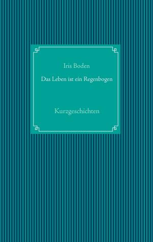 Cover of the book Das Leben ist ein Regenbogen by Jörg-Michael Wolters