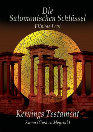 Cover of the book Eliphas Levi Die Salomonischen Schlüssel und Kernings Testament Kama (Meyrink) by Jacqueline Launay