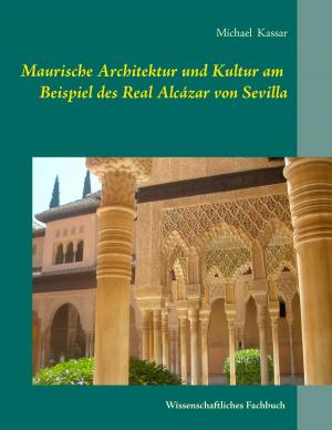 Cover of the book Maurische Architektur und Kultur am Beispiel des Real Alcázar von Sevilla by Florian Wollenschein