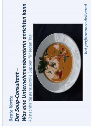Cover of the book Der Soup-Consultant – Was eine Unternehmensberaterin anrichten kann by Nelly Costecalde
