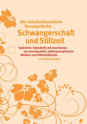 Cover of the book Die ganzheitliche Hausapotheke für Schwangerschaft und Stillzeit by Claudia J. Schulze
