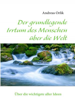 Cover of the book Der grundlegende Irrtum des Menschen über die Welt by Claudia J. Schulze, Anke Hartmann