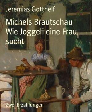 Cover of the book Michels Brautschau Wie Joggeli eine Frau sucht by Markus Wagner