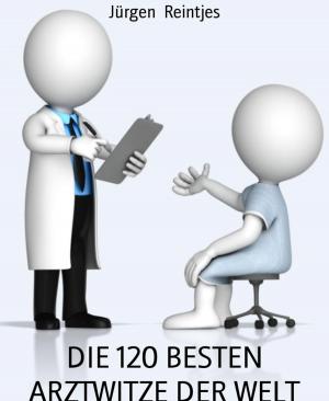 Cover of the book DIE 120 BESTEN ARZTWITZE DER WELT by Alfred J. Schindler