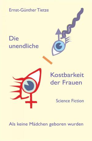 Cover of the book Die unendliche Kostbarkeit der Frauen by Michael P. Rogers