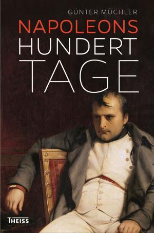Cover of the book Napoleons hundert Tage by Gudrun Weitbrecht