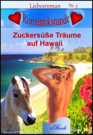 Cover of the book Liebesromane - Zuckersüße Träume auf Hawaii by Heike Noll