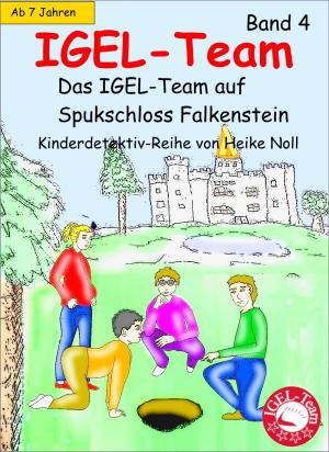 Cover of the book IGEL-Team 4, Das IGEL-Team auf Spukschloss Falkenstein by Kristine Tauch