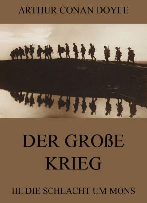 Cover of the book Der große Krieg - 3: Die Schlacht um Mons by Gilbert Keith Chesterton