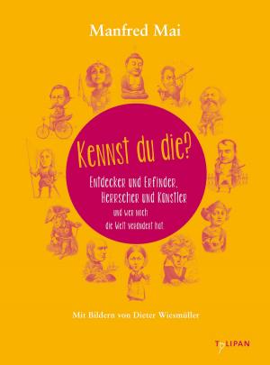 Cover of the book Kennst du die? Entdecker und Erfinder. Herrscher und Künstler. Und wer noch die Welt verändert hat. by Andreas Schlüter