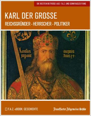 Cover of the book Karl der Große by Frankfurter Allgemeine Archiv, Hans Peter Trötscher, Birgitta Fella