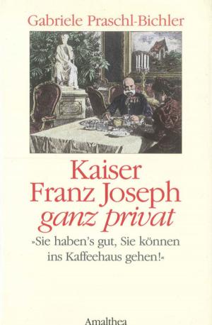 Cover of the book Kaiser Franz Joseph ganz privat by Dietmar Grieser
