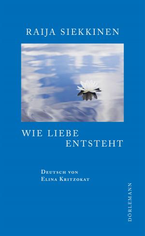 Cover of the book Wie Liebe entsteht by Dana Grigorcea