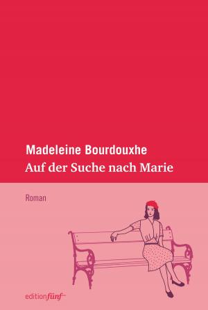 Cover of the book Auf der Suche nach Marie by Margaret Atwood, Tania Blixen, Janet Frame, Nora Gomringer, Siri Hustvedt, Tove Jansson, Clarice Lispector, Annette Pehnt, Sylvia Plath, Judith Schalansky, Anna Seghers, Ali Smith, Antje Rávic Strubel, Virginia Woolf
