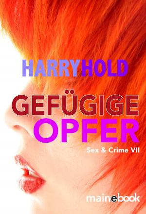 Cover of the book Gefügige Opfer by Harry Hold