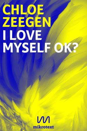 Cover of the book I love myself ok? by Tilman Rammstedt, Lucy Fricke, Assaf Alassaf, Érica Zíngano, Maren Kames, Jane Flett
