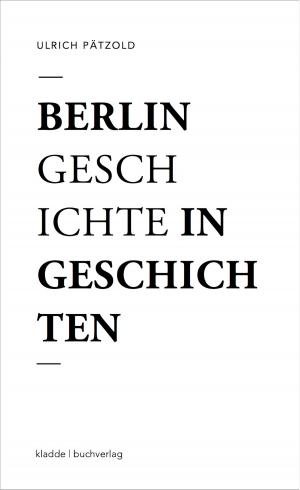 Cover of the book Berlin - Geschichte in Geschichten by Katrina Parker Williams