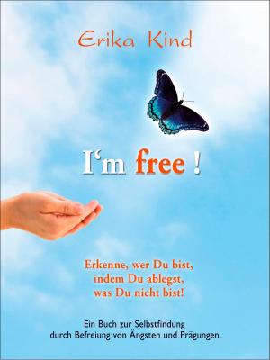 Cover of the book I'm free! - Erkenne, wer Du bist, indem Du ablegst, was Du nicht bist! by Jim PathFinder Ewing