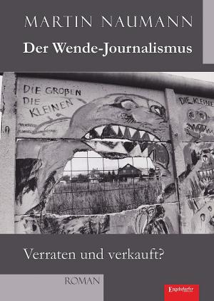 Cover of the book Der Wende-Journalismus. Verraten und verkauft? by Detlef Gaastra