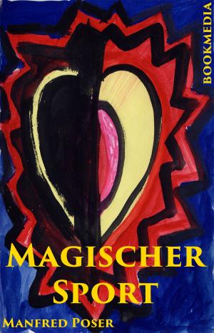 Cover of the book Magischer Sport: Körper und Geist, Irrationales und Paranormales bei Sportlern by Friedel Schardt