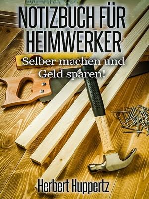 Cover of the book Notizbuch für Heimwerker by Juanjo Ramos