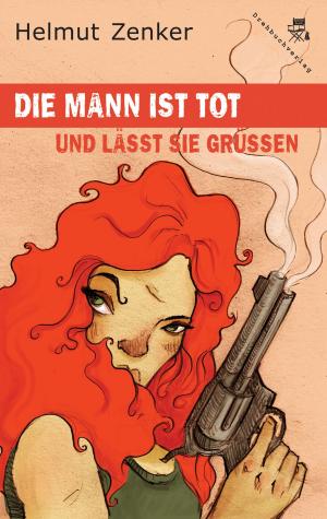 Cover of the book Die Mann ist tot und lässt sie grüßen by Helmut Zenker, Jan Zenker