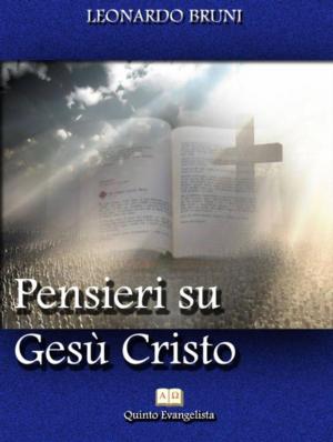 Cover of the book Pensieri su Gesù Cristo by Leonardo Bruni