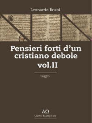 Cover of the book Pensieri forti d'un cristiano debole- Vol. II by Leonardo Bruni