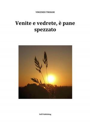 Cover of the book Venite e vedrete, è pane spezzato by Geovanni Israel Guerra
