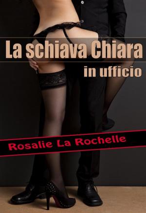 Book cover of La schiava Chiara - in ufficio