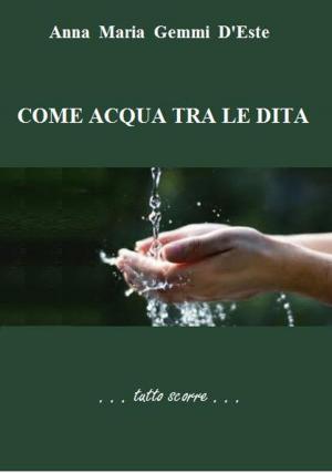 Cover of the book Come acqua tra le dita by Cynthia Bailey-Rug