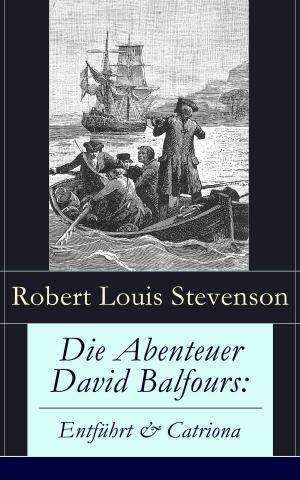 Cover of the book Die Abenteuer David Balfours: Entführt & Catriona by Emma Orczy