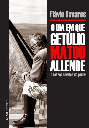 Cover of the book O dia em que Getúlio matou Allende e outras novelas do poder by Eça de Queiroz