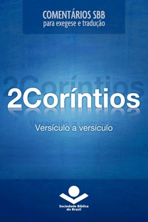 Cover of the book Comentários SBB - 2Coríntios versículo a versículo by Roberto G. Bratcher