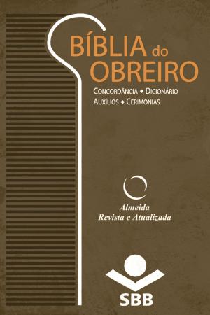 Cover of the book Bíblia do Obreiro - Almeida Revista e Atualizada by Sociedade Bíblica do Brasil, Jairo Miranda