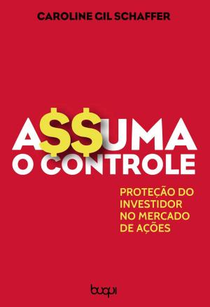 Cover of the book Assuma o Controle! Porteção do Investidor no Mercado Acionário by Oscar Santana dos Santos