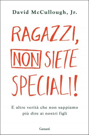 Cover of the book Ragazzi, non siete speciali! by Faye Cyr
