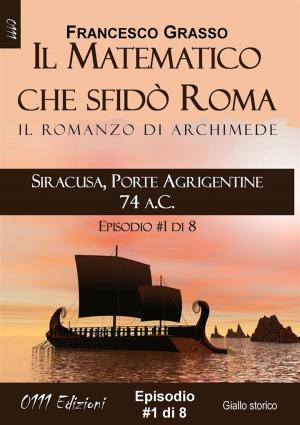Book cover of Siracusa, Porte Agrigentine 74 a.C. - serie Il Matematico che sfidò Roma ep. #1 di 8