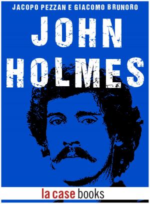 Cover of the book John Holmes by Jacopo Pezzan, Giacomo Brunoro