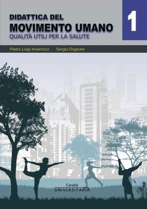 Cover of the book DIDATTICA DEL MOVIMENTO UMANO VOL.1 by Pietro Luigi Invernizzi, Beppe Romagialli