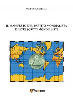 Cover of the book Il Manifesto del Partito Mondialista e altri scritti mondialisti by Daniele Zumbo