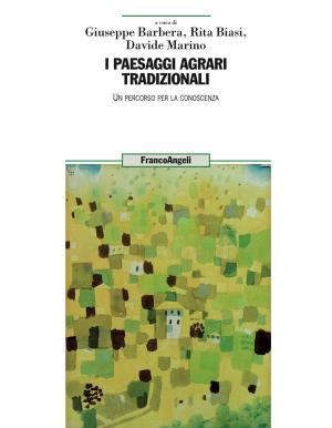 Cover of the book I paesaggi agrari tradizionali. Un percorso per la conoscenza by Giancarlo Bizzarri, Monica Canciani, Massimo Farina