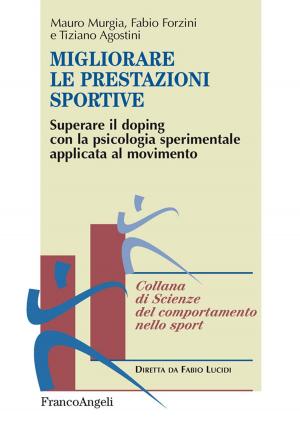 Cover of the book Migliorare le prestazioni sportive. Superare il doping con la psicologia sperimentale applicata al movimento by Diego Fontana