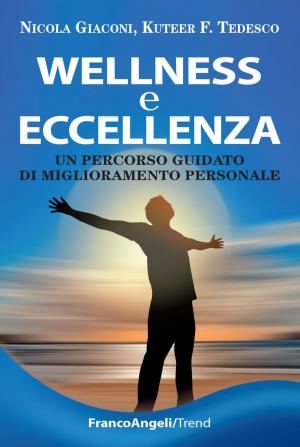 Book cover of Wellness e eccellenza. Un percorso guidato di miglioramento personale
