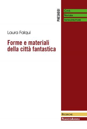 Cover of the book Forme e materiali della città fantastica by Valentina Raffa