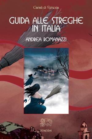 Cover of the book Guida alle streghe in Italia by Andrea Romanazzi